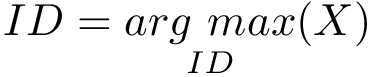 \[ ID = \underset{ID}{arg~max}(X) \]