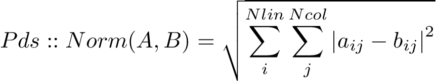 \[ Pds::Norm(A,B)=\sqrt{\sum \limits_{i}^{Nlin} \sum \limits_{j}^{Ncol} {|a_{ij}-b_{ij}|}^2} \]