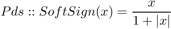 \[ 
Pds::SoftSign(x)=\frac{x}{1+|x|}
\]