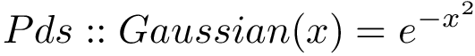 \[ Pds::Gaussian(x)=e^{-x^2} \]