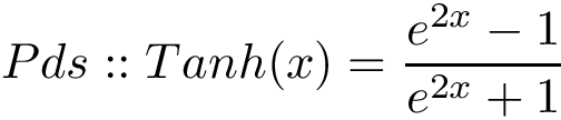 \[ Pds::Tanh(x)=\frac{e^{2x}-1}{e^{2x}+1} \]