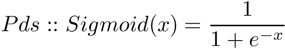 \[ Pds::Sigmoid(x)=\frac{1}{1+e^{-x}} \]