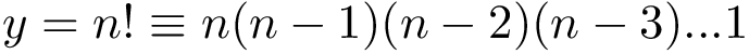 \[ y=n!\equiv n(n-1)(n-2)(n-3)...1 \]