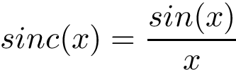 \[ sinc(x)=\frac{sin(x)}{x} \]