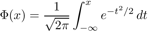 \[ \Phi(x)={\frac {1}{\sqrt{2\pi}}}\int _{-\infty }^{x}e^{-t^{2}/2}\,dt\]