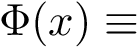 $\Phi(x)\equiv$