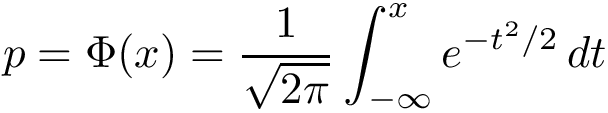 \[ p=\Phi(x)={\frac {1}{\sqrt{2\pi}}}\int _{-\infty }^{x}e^{-t^{2}/2}\,dt\]