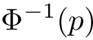 \[ \Phi^{-1} (p) \]