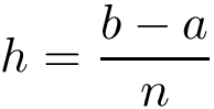 \[h=\frac{b-a}{n}\]