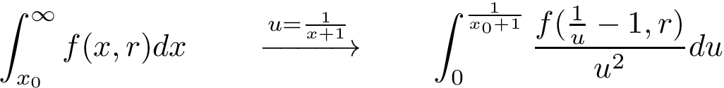 \[ 
    \int_{x_{0}}^{ \infty }f(x,r)dx 
    \qquad
    \xrightarrow{u=\frac{1}{x+1}} 
    \qquad
    \int_{0}^{ \frac{1}{x_{0}+1} }\frac{f(\frac{1}{u}-1,r)}{u^2}du
\]