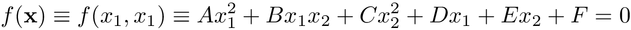 \[
 f(\mathbf{x})\equiv f(x_{1},x_{1})\equiv 
 Ax_{1}^{2}+Bx_{1}x_{2}+Cx_{2}^{2}+Dx_{1}+Ex_{2}+F=0
 \]