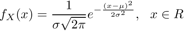 \[ f_{X}(x)=\frac {1}{\sigma \sqrt {2\pi }} e^{-{\frac {(x-\mu)^{2}}{2\sigma^2}}},~~x \in R \]