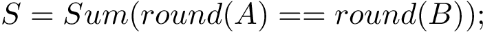 \[S=Sum(round(A)==round(B));\]