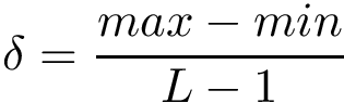 \[\delta=\frac{max-min}{L-1}\]