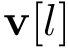 $\mathbf{v}[l]$