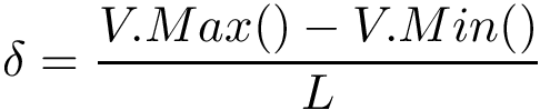 \[\delta=\frac{V.Max()-V.Min()}{L}\]