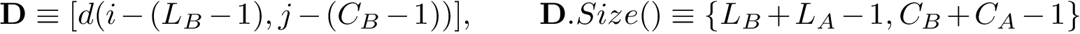 \[ \mathbf{D}\equiv [d(i-(L_B-1),j-(C_B-1))]  ,\qquad \mathbf{D}.Size()\equiv \{L_B+L_A-1,C_B+C_A-1\} \]