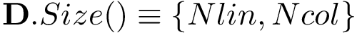 $\mathbf{D}.Size()\equiv \{Nlin,Ncol\}$