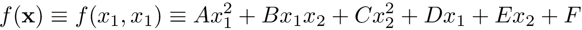 \[
f(\mathbf{x})\equiv f(x_{1},x_{1})\equiv 
Ax_{1}^{2}+Bx_{1}x_{2}+Cx_{2}^{2}+Dx_{1}+Ex_{2}+F
\]