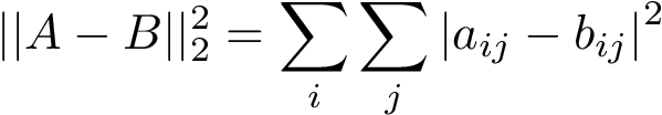 \[ ||A-B||_2^2={\sum \limits_{i} \sum \limits_{j} {|a_{ij}-b_{ij}|}^2} \]