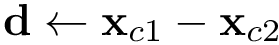 \[
   \mathbf{d} \leftarrow \mathbf{x}_{c1}-\mathbf{x}_{c2}
\]