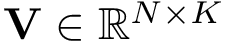 $\mathbf{V}\in \mathbb{R}^{N\times K}$