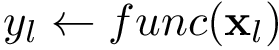 \[
    y_l\leftarrow func(\mathbf{x}_l)
\]