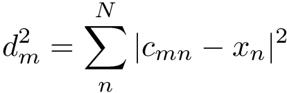 \[
d^{2}_{m}=\sum_{n}^{N}|c_{mn}-x_{n}|^2
\]