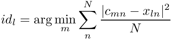 \[
id_{l}=\arg\min_{m}{\sum_{n}^{N}\frac{|c_{mn}-x_{ln}|^2}{N}} 
\]