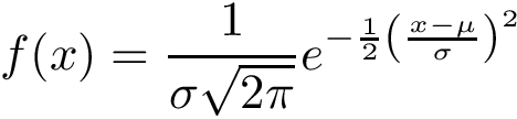 \[f(x)={\frac {1}{\sigma {\sqrt {2\pi }}}}e^{-{\frac {1}{2}}\left({\frac {x-\mu }{\sigma }}\right)^{2}}\]