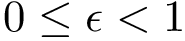 $0\leq \epsilon < 1$