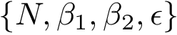 \[\{N,\beta_1,\beta_2,\epsilon\}\]