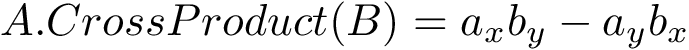 \[ A.CrossProduct(B) =  a_{x}b_{y}-a_{y}b_{x} \]