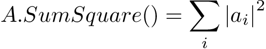 \[ A.SumSquare()=\sum \limits_{i} {|a_{i}|}^2 \]