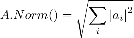 \[ A.Norm()=\sqrt{\sum \limits_{i} {|a_{i}|}^2} \]