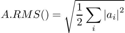 \[ A.RMS()=\sqrt{\frac{1}{2}\sum \limits_{i} {|a_{i}|}^2} \]