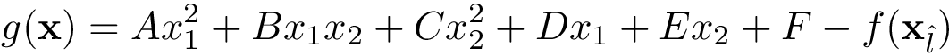 \[
 g(\mathbf{x})=Ax_{1}^{2}+Bx_{1}x_{2}+Cx_{2}^{2}+Dx_{1}+Ex_{2}+F-f(\mathbf{x}_{\hat{l}})
 \]