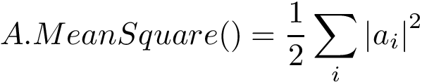 \[ A.MeanSquare()=\frac{1}{2}\sum \limits_{i} {|a_{i}|}^2 \]