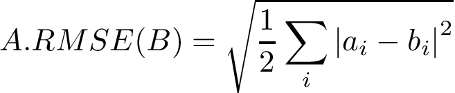 \[ A.RMSE(B)=\sqrt{\frac{1}{2}\sum \limits_{i} {|a_{i}-b_{i}|}^2} \]