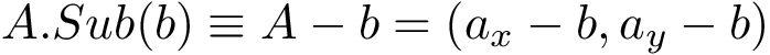 \[ A.Sub(b)\equiv A-b=\left(a_{x}-b,a_{y}-b\right) \]