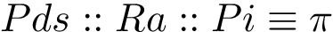 \[ Pds::Ra::Pi\equiv\pi \]