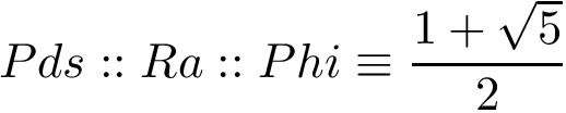 \[ Pds::Ra::Phi\equiv\frac{1+\sqrt{5}}{2}\]