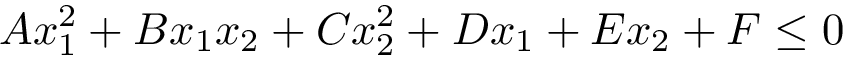 \[
Ax_{1}^{2}+Bx_{1}x_{2}+Cx_{2}^{2}+Dx_{1}+Ex_{2}+F\leq 0
 \]