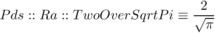 \[ Pds::Ra::TwoOverSqrtPi\equiv\frac{2}{\sqrt{\pi}}\]