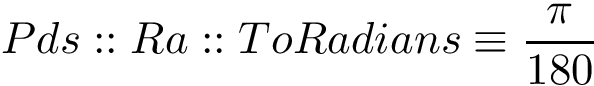 \[ Pds::Ra::ToRadians\equiv \frac{\pi}{180}\]