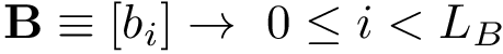 \[ \mathbf{B}\equiv [b_{i}]\rightarrow ~0 \leq i< L_B \]