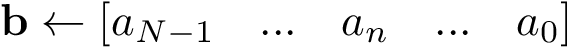 \[ \mathbf{b}\leftarrow [a_{N-1} \quad ... \quad a_{n} \quad ... \quad a_{0}]\]