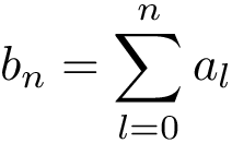 \[ b_{n}=\sum_{l=0}^{n}a_{l}\]