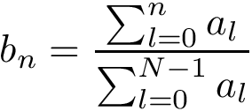 \[ b_{n}=\frac{\sum_{l=0}^{n}a_{l}}{\sum_{l=0}^{N-1}a_{l}}\]