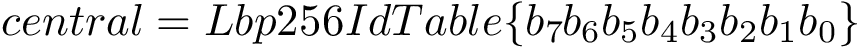 \[ central=Lbp256IdTable\{b_7 b_6 b_5 b_4 b_3 b_2 b_1 b_0\} \]